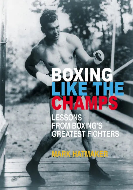 Boxing Like the Champs: Lessons from Boxing's Greatest Fighters - Paperback