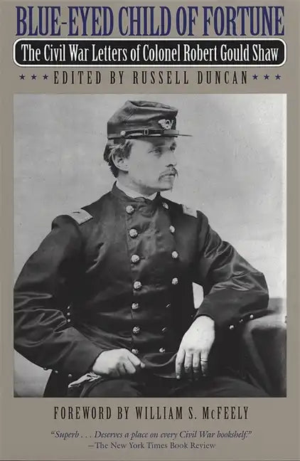 Blue-Eyed Child of Fortune: The Civil War Letters of Colonel Robert Gould Shaw - Paperback