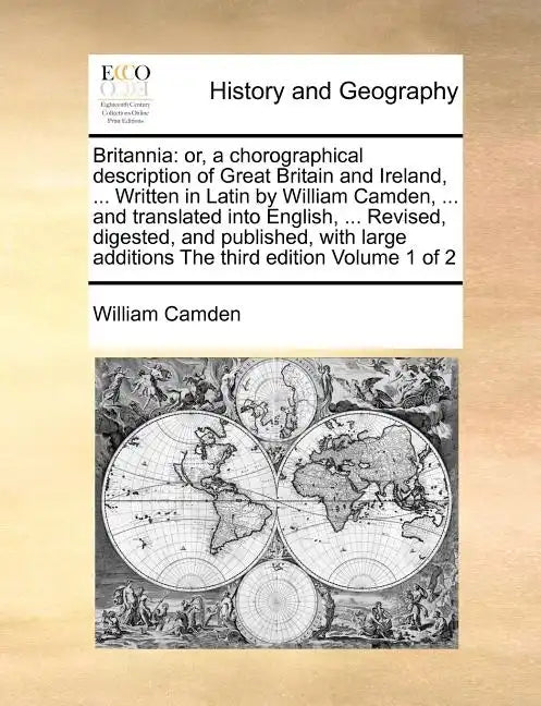 Britannia: or, a chorographical description of Great Britain and Ireland, ... Written in Latin by William Camden, ... and transla - Paperback
