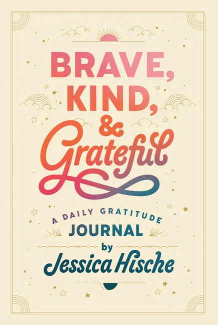 Brave, Kind, and Grateful: A Daily Gratitude Journal - Paperback