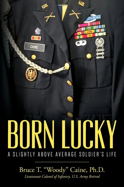 Born Lucky. A Slightly Above Average Soldier's Life - Paperback