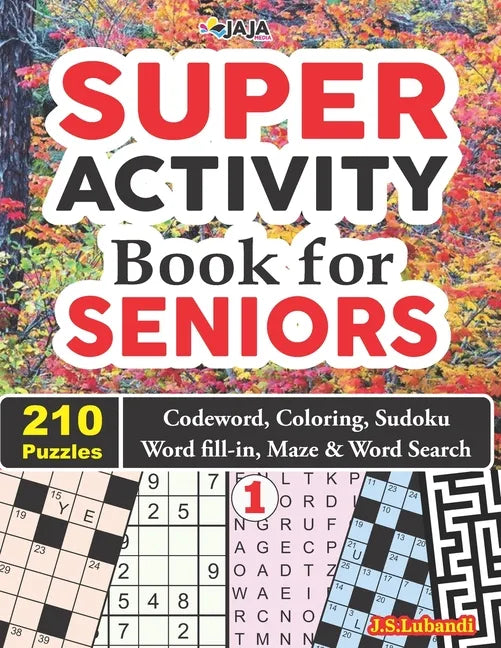 SUPER ACTIVITY Book for SENIORS 210 Puzzles: Codeword, Coloring, Sudoku, Word fill-in, Maze & Word Search! - Paperback
