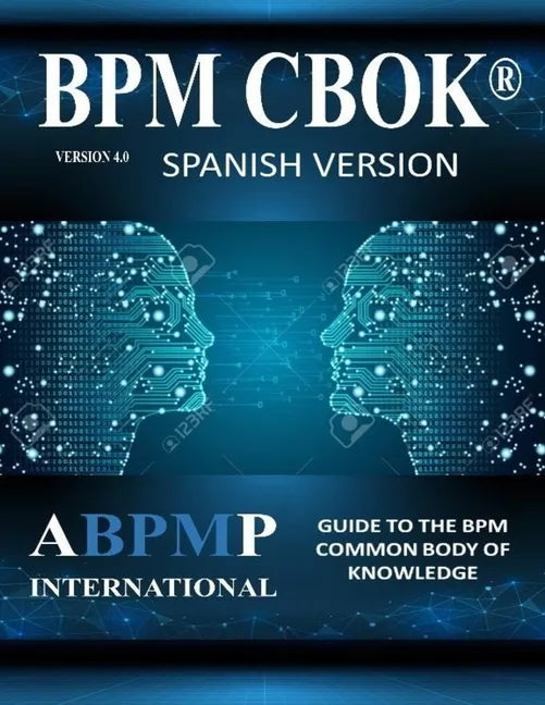 BPM CBOK Version 4.0: Guide to the Business Process Management Common Body Of Knowledge - Spanish Version - Paperback
