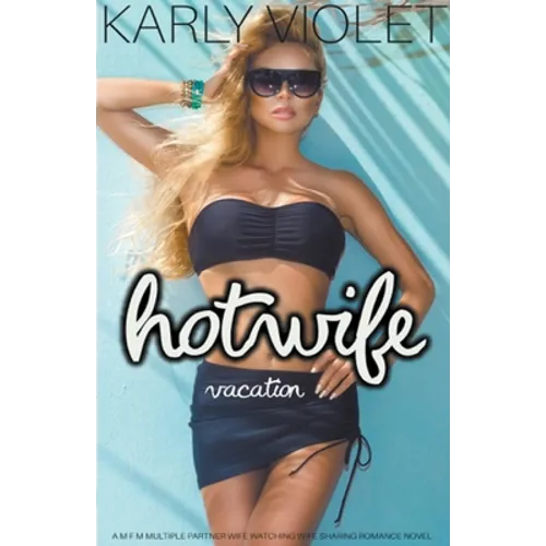 Hotwife Vacation - A M F M Multiple Partner Wife Watching Wife Sharing Romance Novel - Paperback