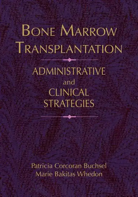 Bone Marrow Transplantation: Administrative Strategies & Clinical Concerns - Paperback