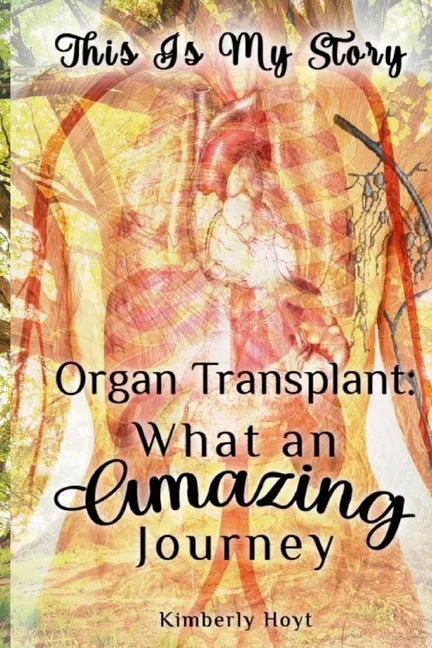 Organ Transplant: What an Amazing Journey - Paperback