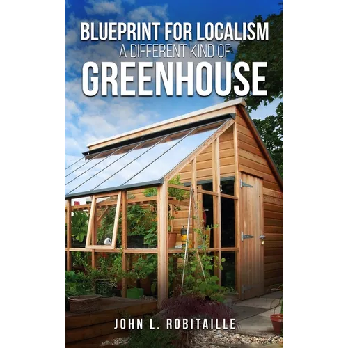 Blueprint for Localism - Different Kind of Greenhouse - Hardcover