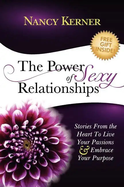 The Power of Sexy Relationships: Stories From The Heart to Live Your Passions & Embrace Your Purpose - Paperback
