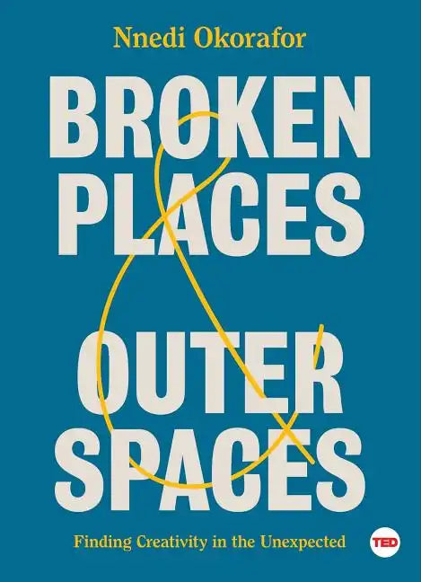 Broken Places & Outer Spaces: Finding Creativity in the Unexpected - Hardcover
