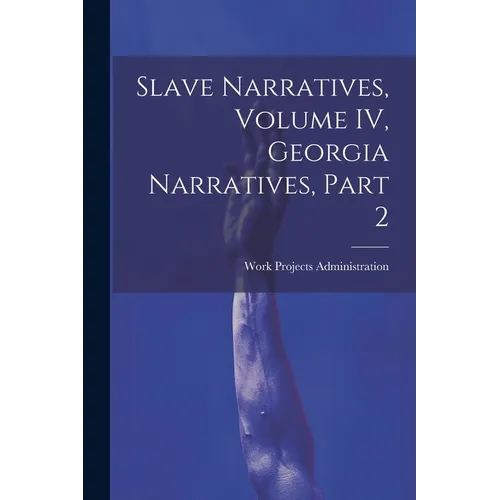 Slave Narratives, Volume IV, Georgia Narratives, Part 2 - Paperback