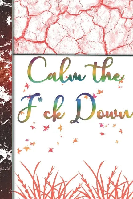 Calm the F*ck Down: Organizer/Log Book/Notebook for Passwords and Shit/Gift for Friends/Coworkers/Seniors/Mom/Dad/alphabetical/ Logbook To Protect - Paperback