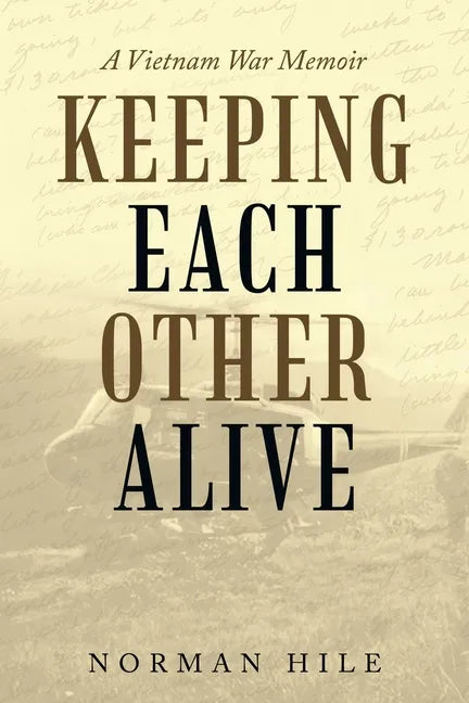 Keeping Each Other Alive: A Vietnam War Memoir - Paperback