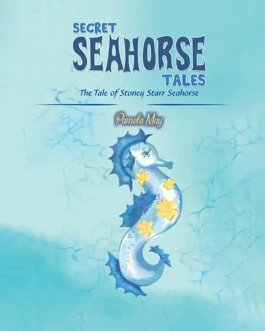 Secret Seahorse Tales: The Tale of Stoney Starr Seahorse - Paperback