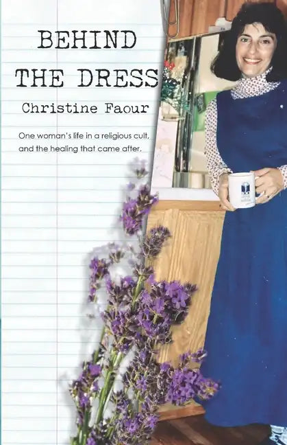 Behind the Dress: One Woman's life in a religious cult and the healing that came later - Paperback