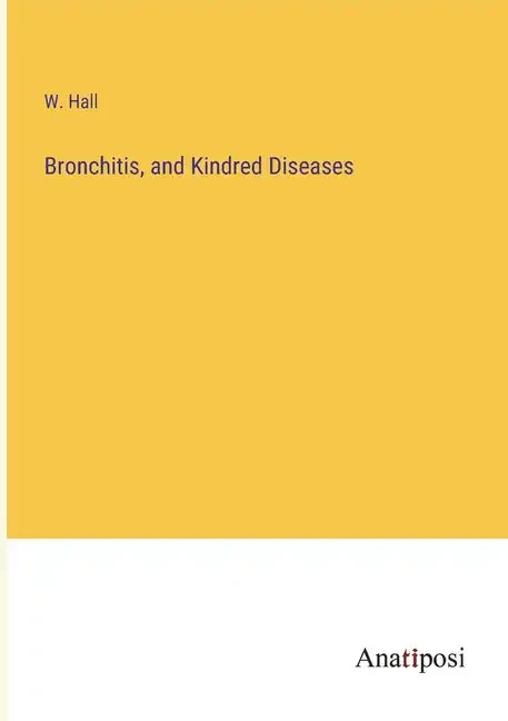Bronchitis, and Kindred Diseases - Paperback