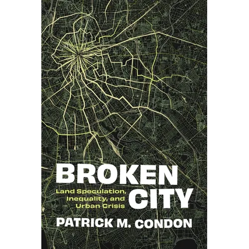 Broken City: Land Speculation, Inequality, and Urban Crisis - Paperback