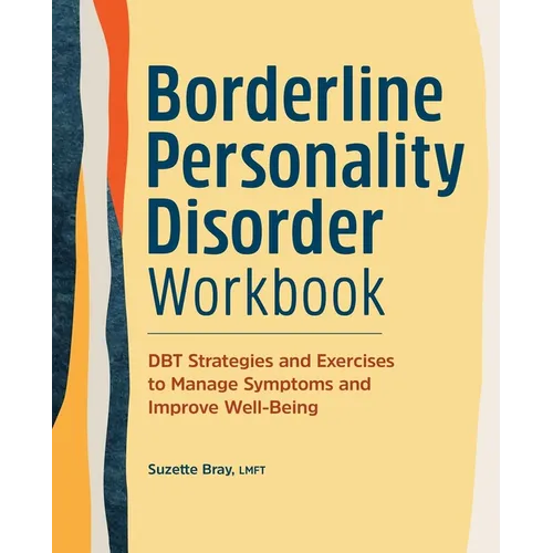 Borderline Personality Disorder Workbook: Dbt Strategies and Exercises to Manage Symptoms and Improve Well-Being - Paperback