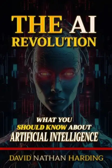 The AI Revolution: What You Should Know About Artificial Intelligence - Paperback