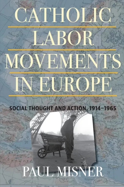 Catholic Labor Movements in Europe: Social Thought and Action, 1914-1965 - Paperback