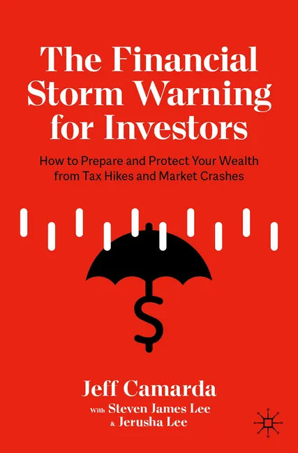 The Financial Storm Warning for Investors: How to Prepare and Protect Your Wealth from Tax Hikes and Market Crashes - Paperback