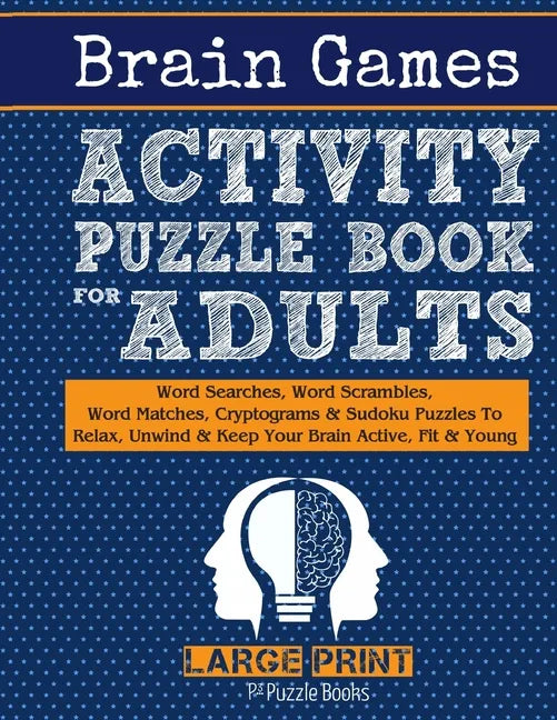 Brain Games Activity Puzzle Book For Adults: Word Searches, Word Scrambles, Word Matches Cryptograms & Sudoku Puzzles To Relax, Unwind & Keep Your Bra - Paperback