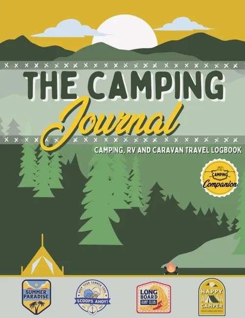 The Camping Journal: Camping and RV Travel Logbook The Best RV Logbook and Camping Journal to Capture Your Adventures, Experiences, Memories and Momen - Paperback
