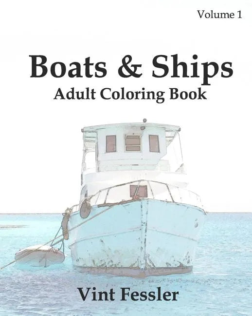 Boats & Ships: Adult Coloring Book, Volume 1: Boat and Ship Sketches for Coloring - Paperback
