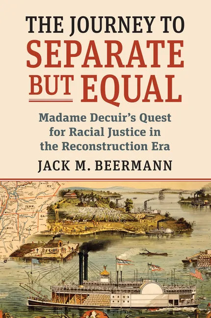 The Journey to Separate But Equal: Madame Decuir's Quest for Racial Justice in the Reconstruction Era - Paperback