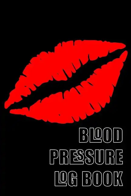 Blood Pressure Log Book: A 6 X 9 Notebook for People with Hypertension. Black Lips. - Paperback