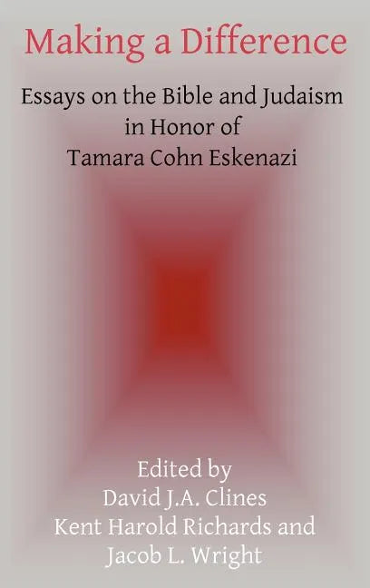Making a Difference: Essays on the Bible and Judaism in Honor of Tamara Cohn Eskenazi - Hardcover
