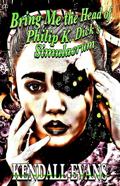 Bring Me The Head Of Philip K. Dick's Simulacrum - Paperback