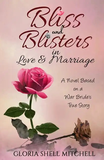 Bliss and Blisters in Love & Marriage: A Novel Based on a War Bride's True Story - Paperback