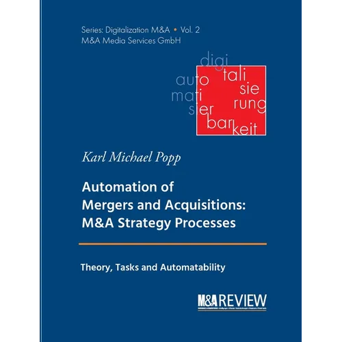 Automation of Mergers and Acquisitions: M&A Strategy Processes: Theory, Tasks and Automatability - Paperback