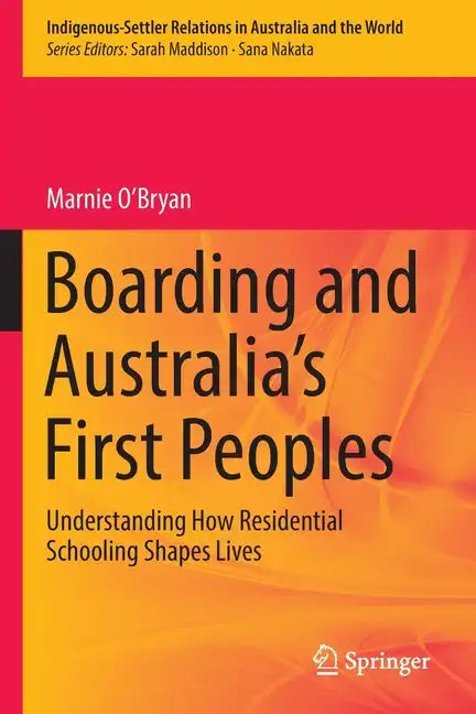 Boarding and Australia's First Peoples: Understanding How Residential Schooling Shapes Lives - Paperback