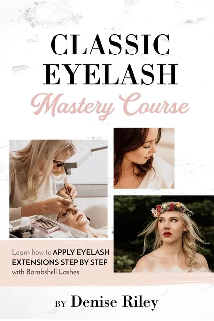 Bombshell Lashes Classic Eyelash Mastery Course: Learn how to apply eyelash extensions step by step - Paperback