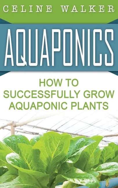 Aquaponics: How to Build Your Own Aquaponic System - Hardcover