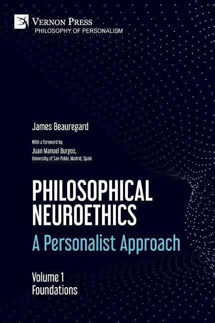 Philosophical Neuroethics: A Personalist Approach. Volume 1: Foundations - Paperback