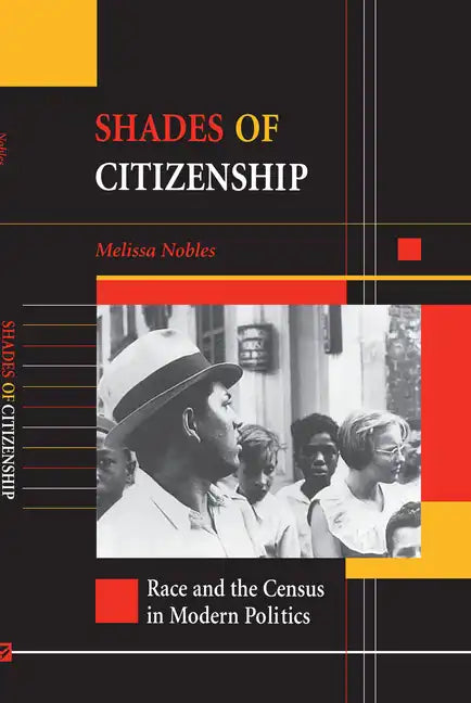 Shades of Citizenship: Race and the Census in Modern Politics - Paperback