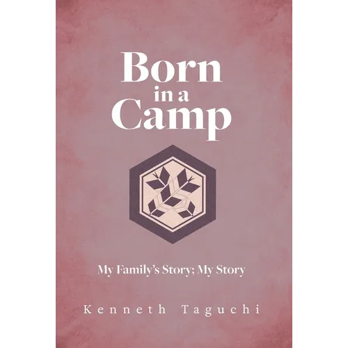 Born in a Camp: My Family's Story; My Story - Hardcover