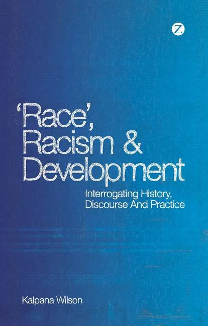 Race, Racism and Development: Interrogating History, Discourse and Practice - Paperback