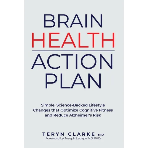 Brain Health Action Plan: Simple, Science-Backed Lifestyle Changes that Optimize Cognitive Fitness and Reduce Alzheimer's Risk - Hardcover