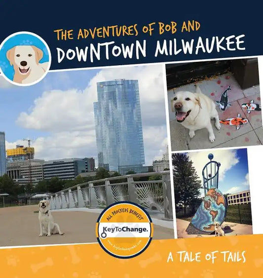 The Adventures of Bob and Downtown Milwaukee - Hardcover
