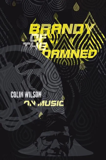 Brandy of the Damned: Colin Wilson on Music - Paperback