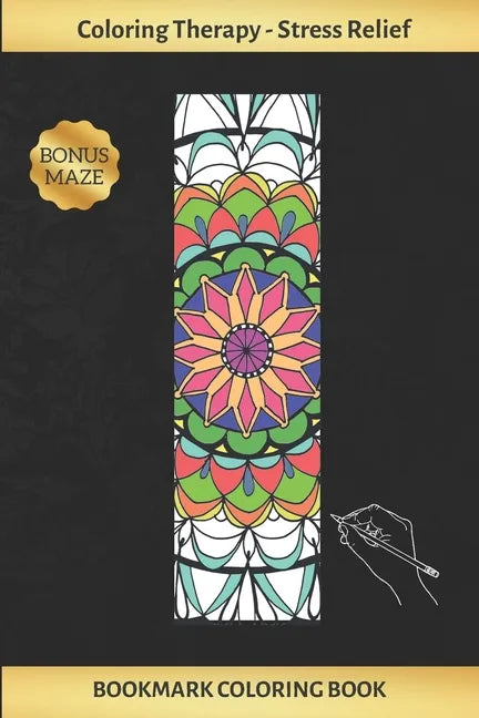 Bookmark Coloring Book: Art Therapy for Adults - Stress Relieving Mandala Design - Create and Crop Your Own Bookmarks - Reduce Anxiety - Bonus - Paperback