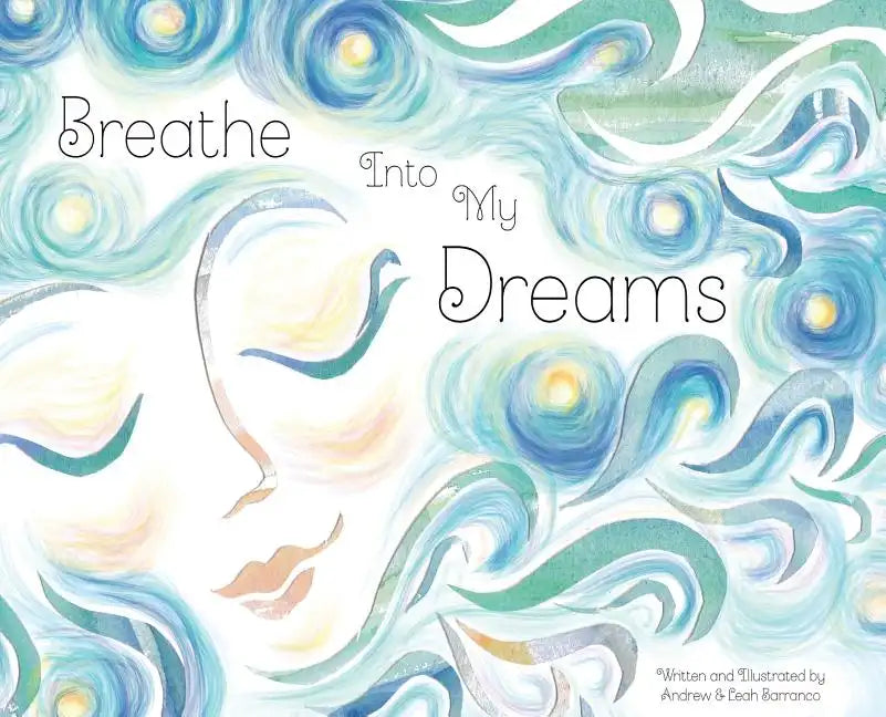 Breathe Into My Dreams - Hardcover