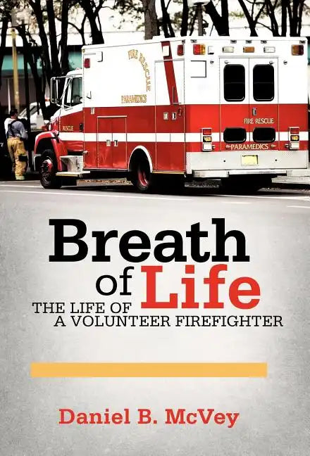 Breath of Life: The Life of a Volunteer Firefighter - Hardcover