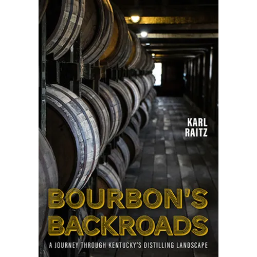 Bourbon's Backroads: A Journey Through Kentucky's Distilling Landscape - Paperback