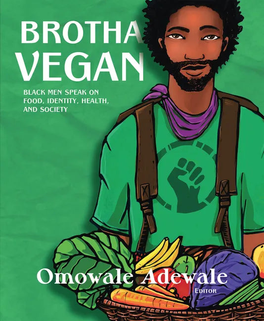 Brotha Vegan: Black Men Speak on Food, Identity, Health, and Society - Paperback