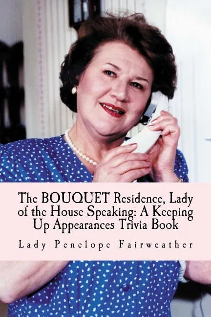 BOUQUET Residence, Lady of the House Speaking: A Keeping Up Appearances Trivia Book - Paperback