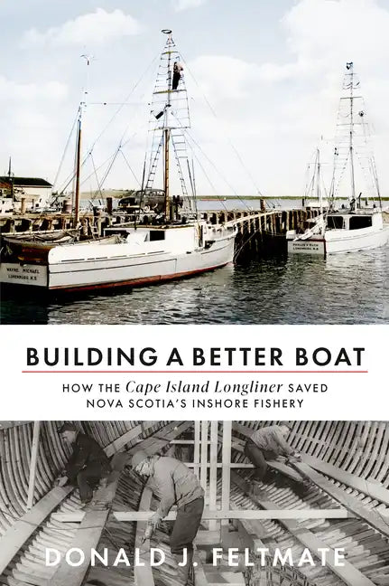 Building a Better Boat: How the Cape Island Longliner Saved Nova Scotia's Inshore Fishery - Paperback
